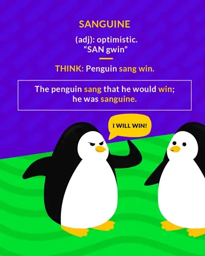 Sanguine, The penguin sang that he would win; he was sanguine.